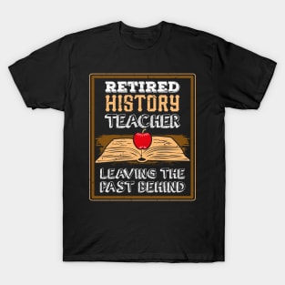 Retired History Teacher Leaving The Past Behind. T-Shirt